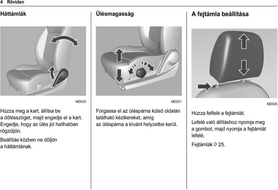 MD031 Forgassa el az üléspárna külső oldalán található kézikereket, amíg az üléspárna a kívánt helyzetbe kerül.