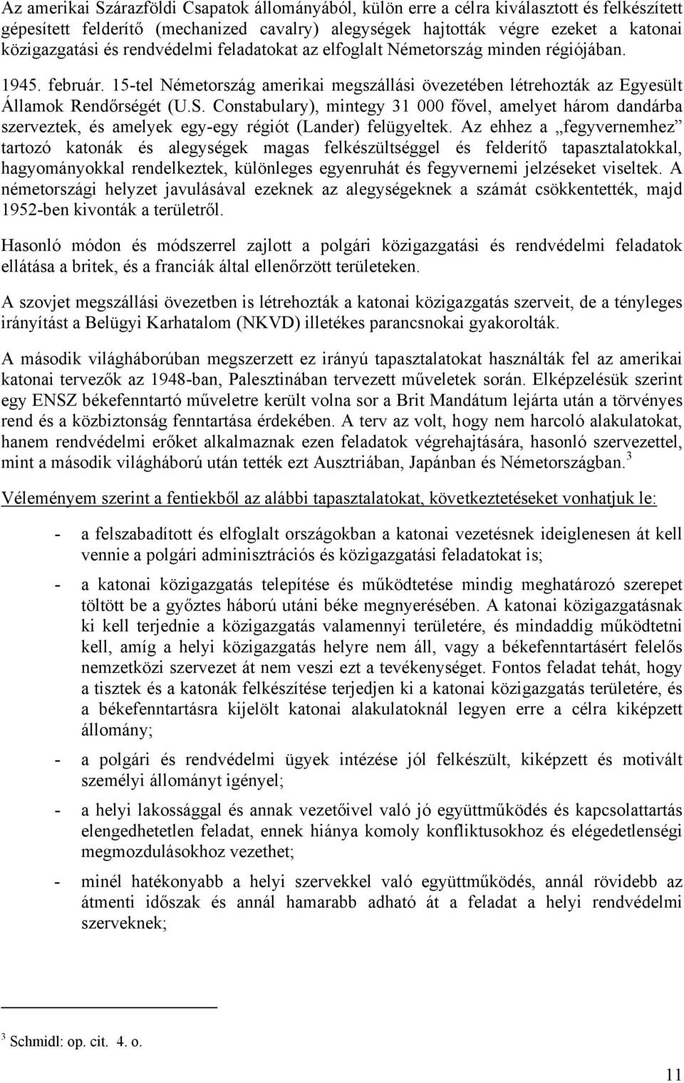 Constabulary), mintegy 31 000 fővel, amelyet három dandárba szerveztek, és amelyek egy-egy régiót (Lander) felügyeltek.