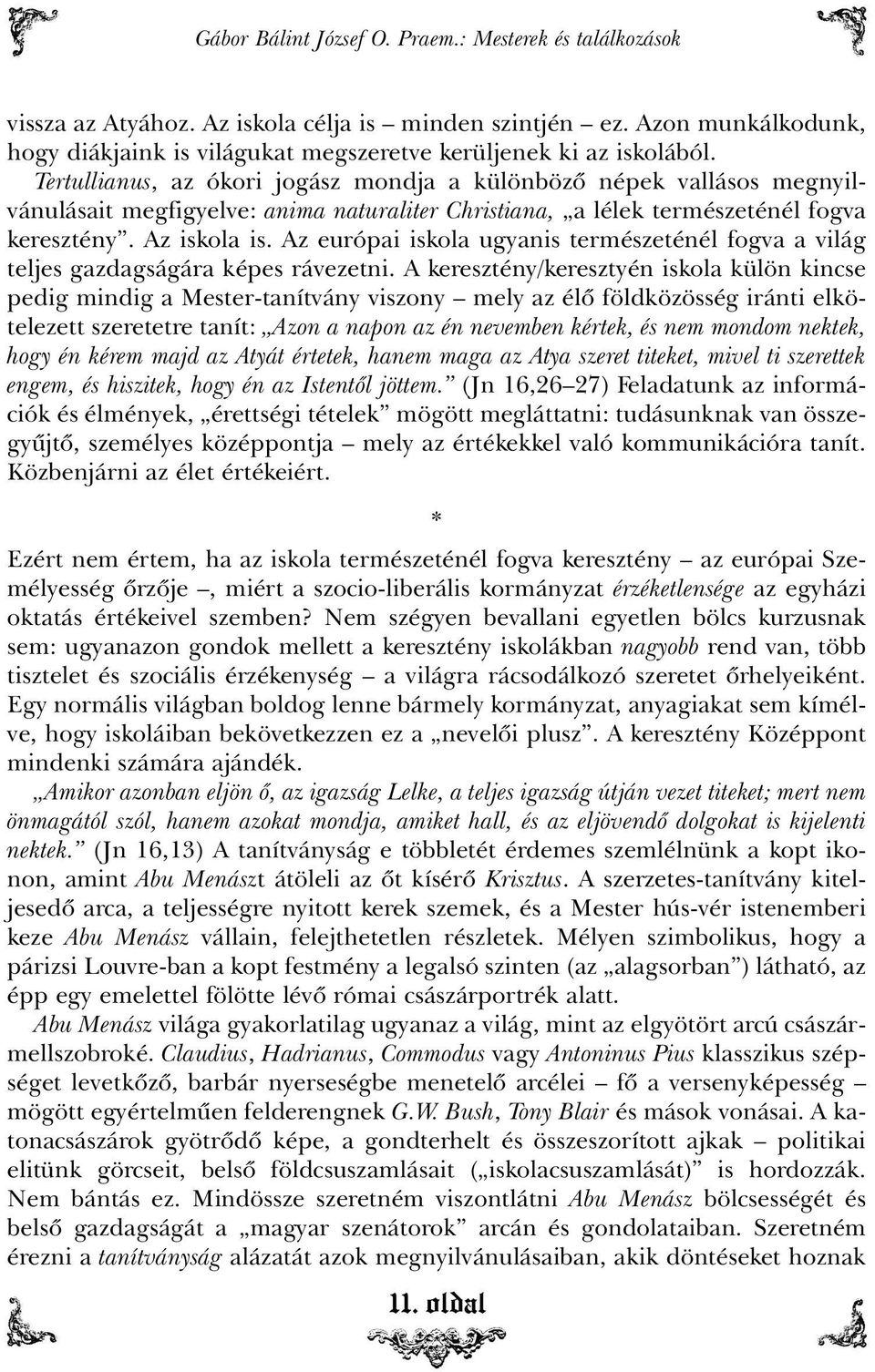 Az európai iskola ugyanis természeténél fogva a világ teljes gazdagságára képes rávezetni.