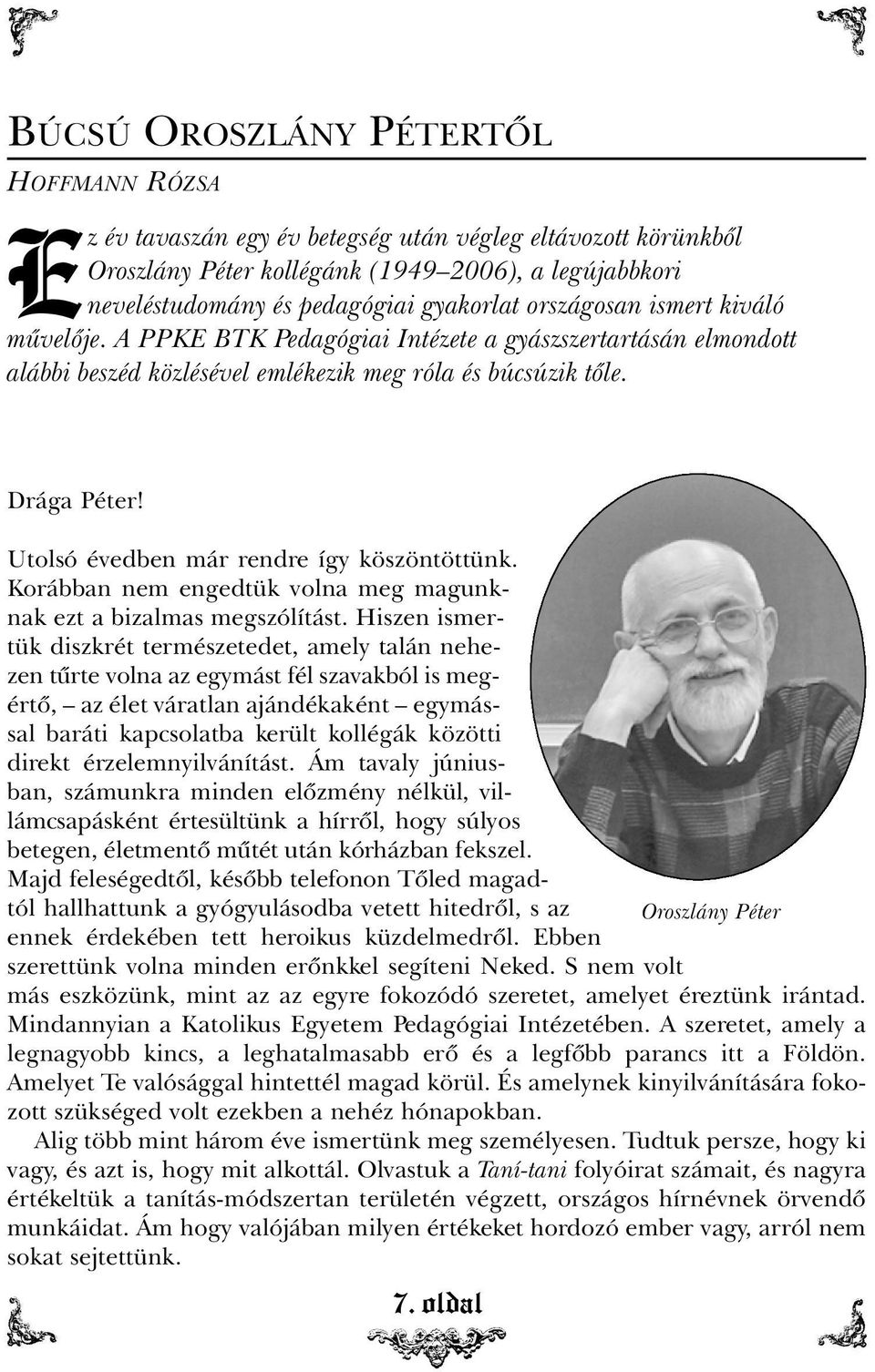 Utolsó évedben már rendre így köszöntöttünk. Korábban nem engedtük volna meg magunknak ezt a bizalmas megszólítást.