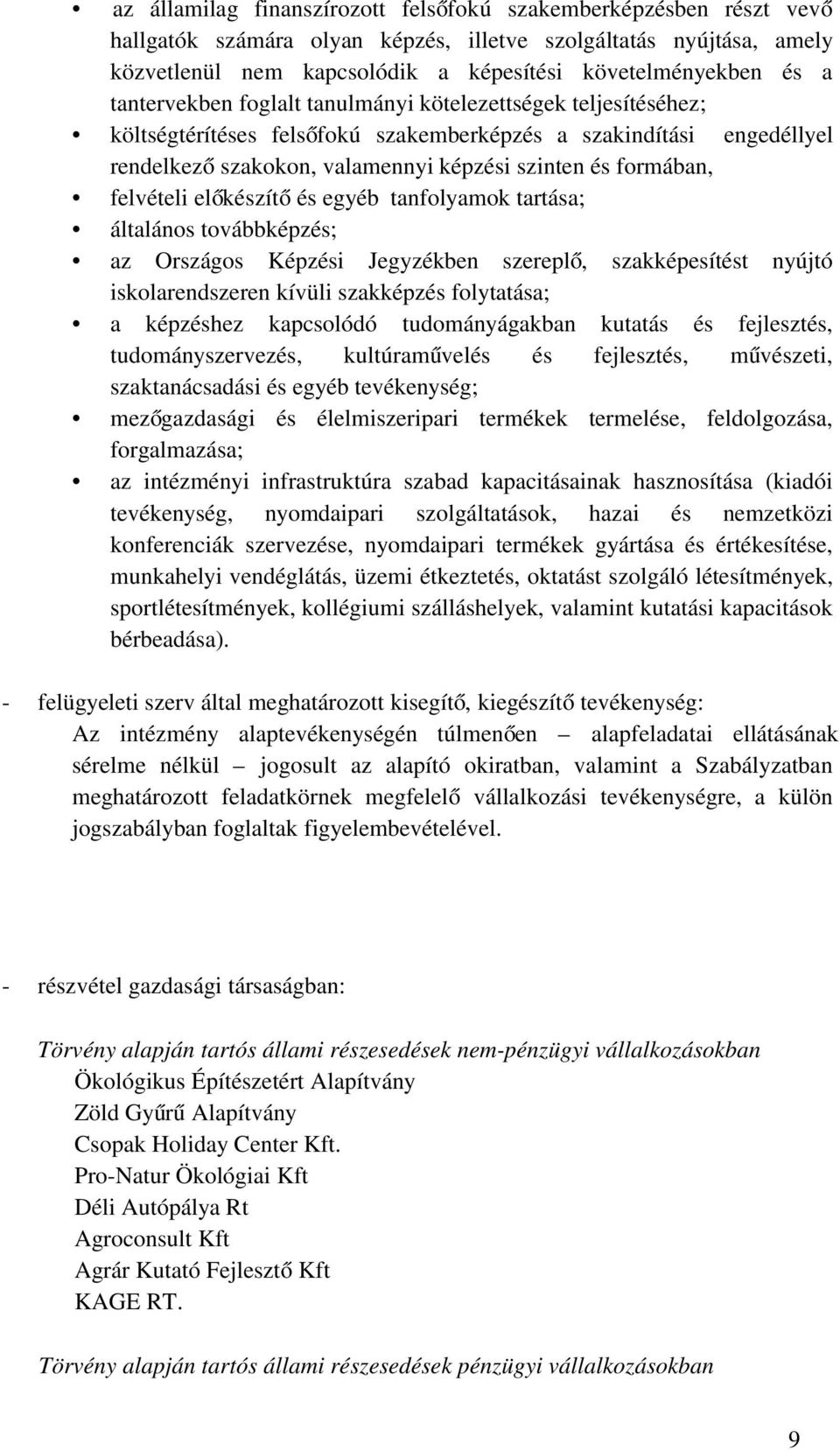 felvételi előkészít ő és egyéb tanfolyamok tartása; általános továbbképzés; az Országos Képzési Jegyzékben szerepl ő, szakképesítést nyújtó iskolarendszeren kívüli szakképzés folytatása; a képzéshez