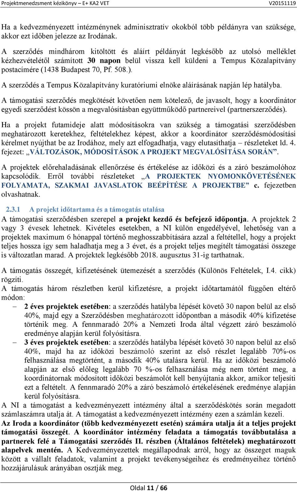 508.). A szerződés a Tempus Közalapítvány kuratóriumi elnöke aláírásának napján lép hatályba.