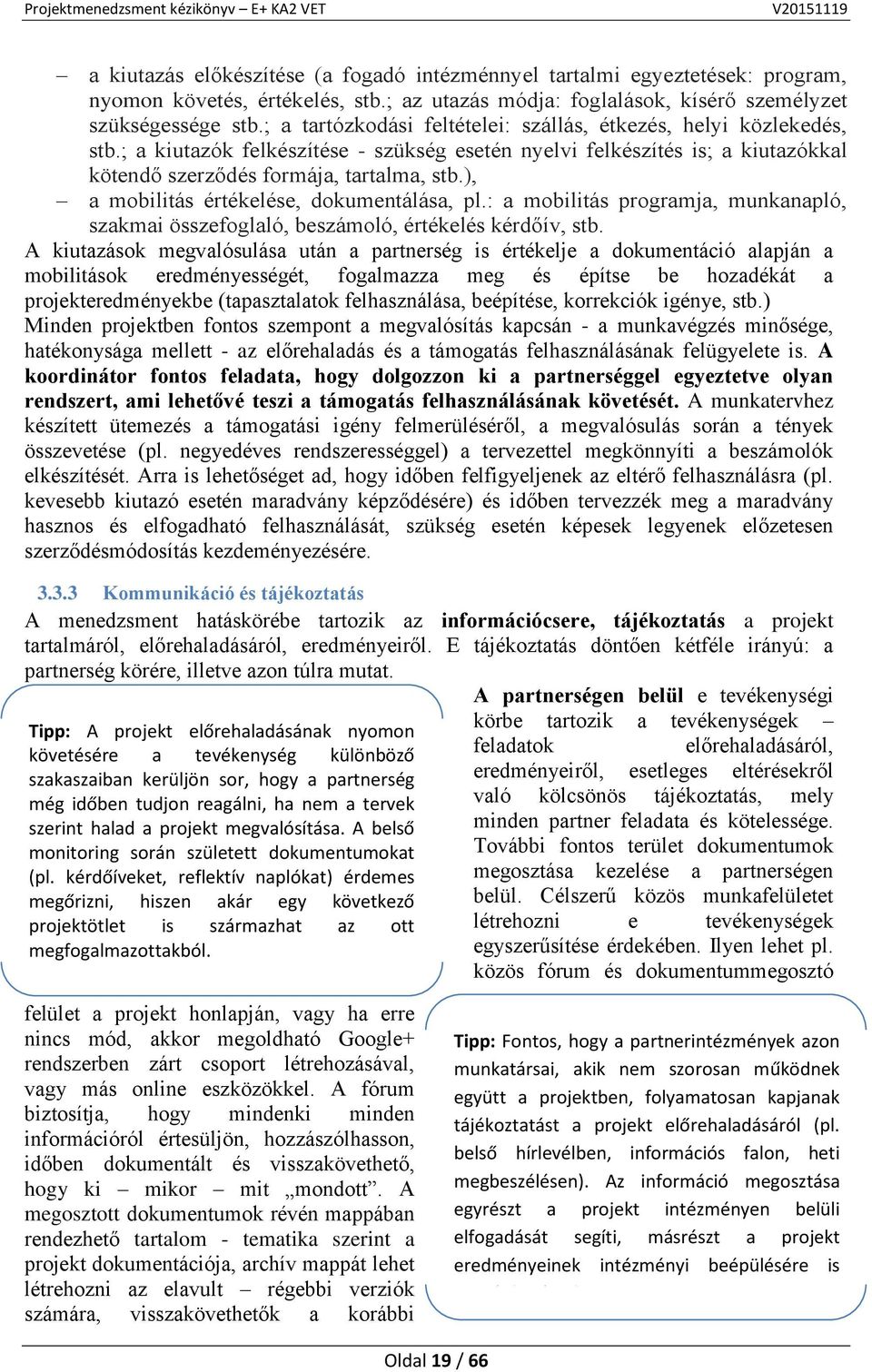 ), a mobilitás értékelése, dokumentálása, pl.: a mobilitás programja, munkanapló, szakmai összefoglaló, beszámoló, értékelés kérdőív, stb.