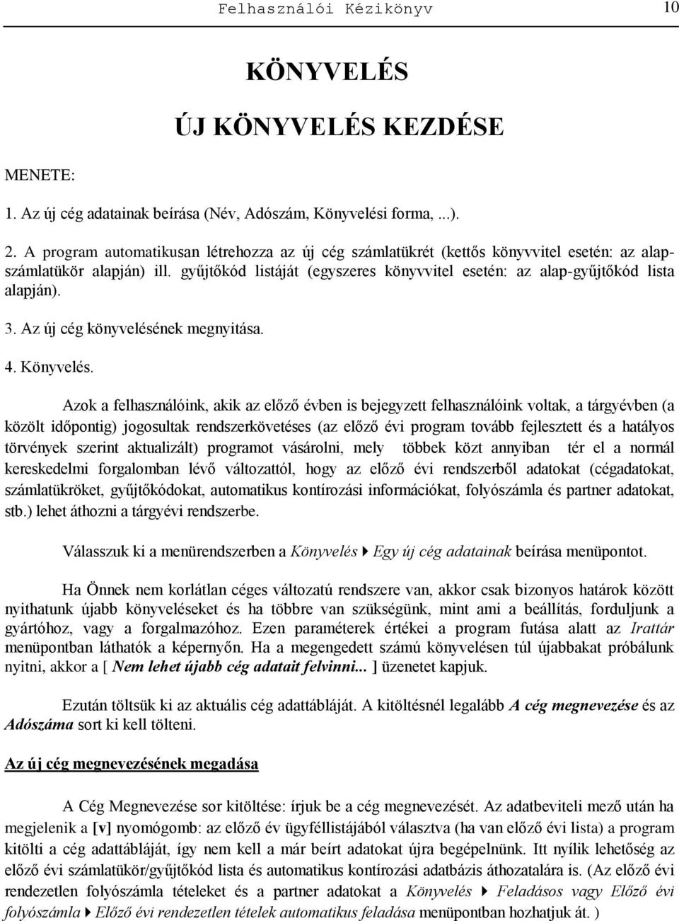 3. Az új cég könyvelésének megnyitása. 4. Könyvelés.