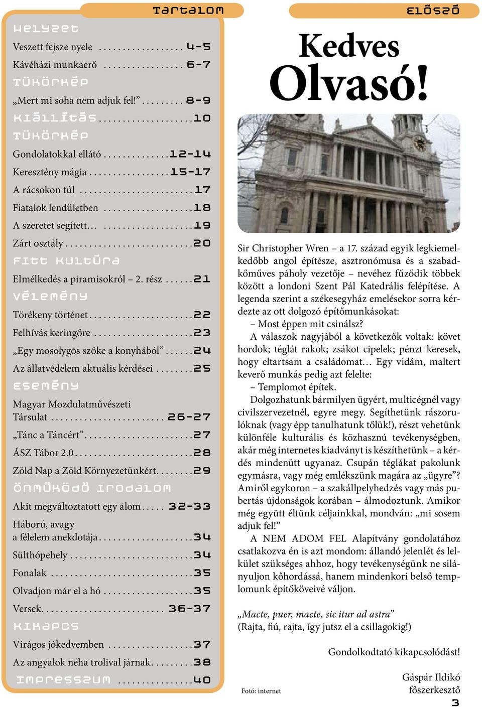 ..........................20 Fitt Kultúra Elmélkedés a piramisokról 2. rész......21 Vélemény Törékeny történet......................22 Felhívás keringőre.....................23 Egy mosolygós szőke a konyhából.