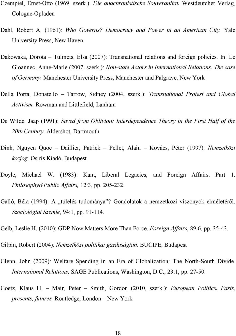 ): Non-state Actors in International Relations. The case of Germany. Manchester University Press, Manchester and Palgrave, New York Della Porta, Donatello Tarrow, Sidney (2004, szerk.