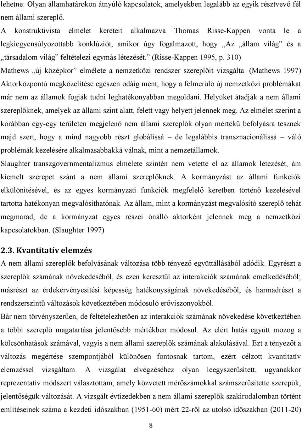 létezését. (Risse-Kappen 1995, p. 310) Mathews új középkor elmélete a nemzetközi rendszer szereplőit vizsgálta.