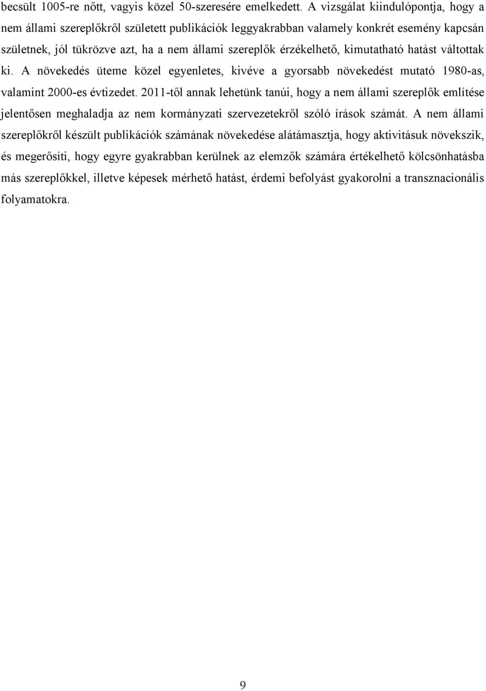 kimutatható hatást váltottak ki. A növekedés üteme közel egyenletes, kivéve a gyorsabb növekedést mutató 1980-as, valamint 2000-es évtizedet.