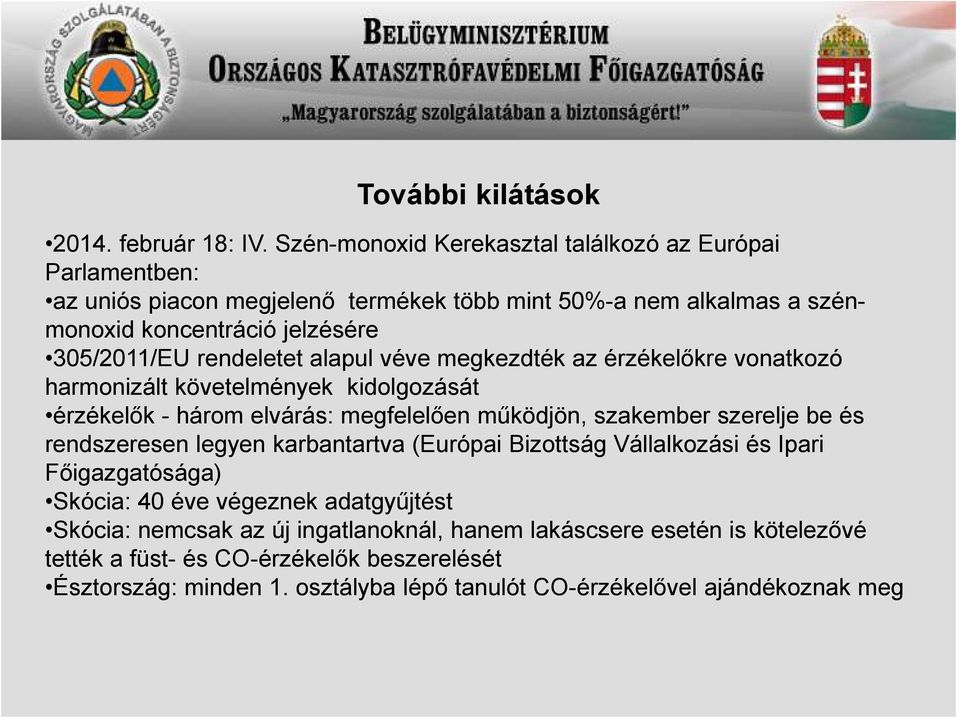 rendeletet alapul véve megkezdték az érzékelőkre vonatkozó harmonizált követelmények kidolgozását érzékelők -három elvárás: megfelelően működjön, szakember szerelje be és