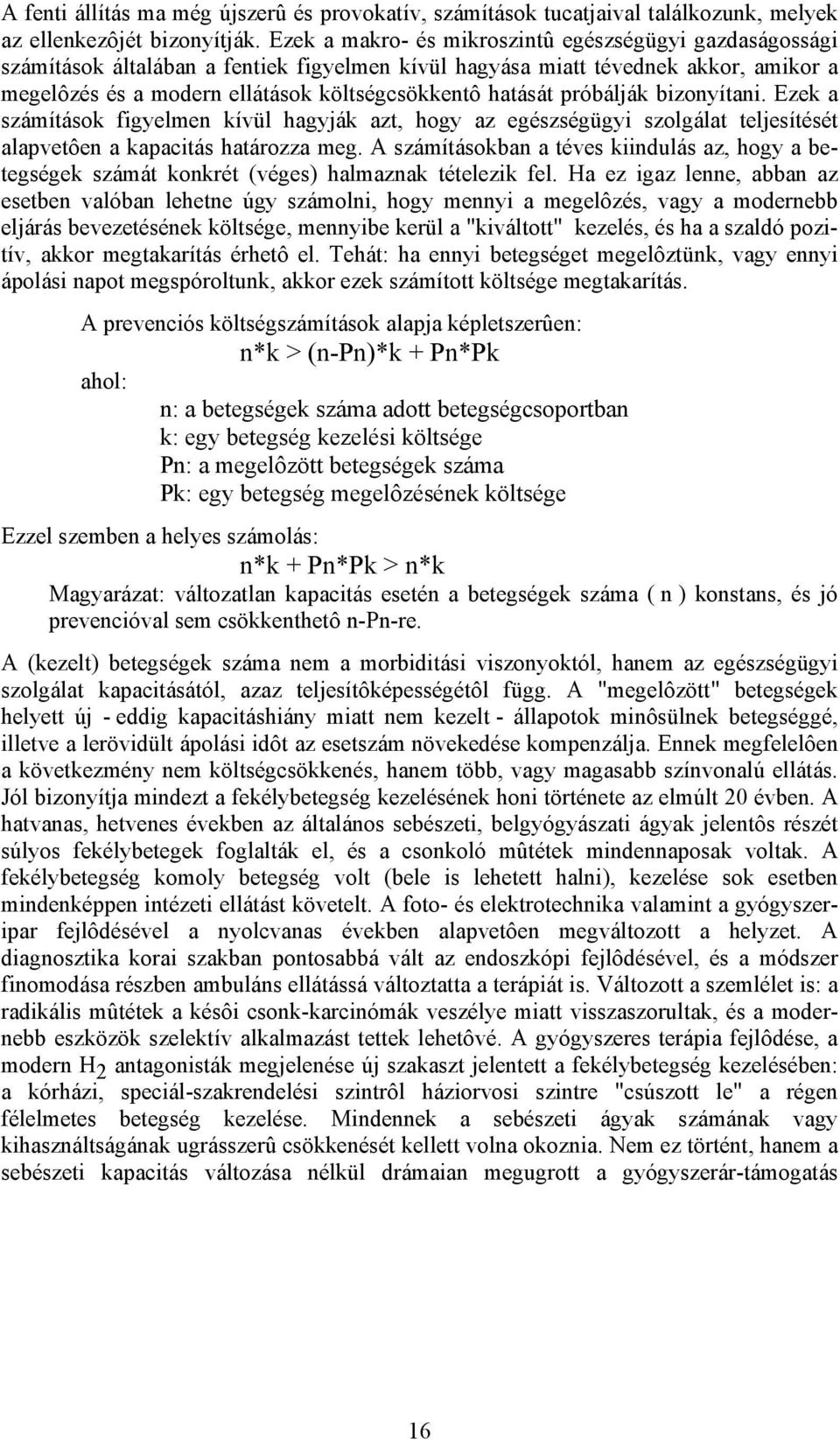 próbálják bizonyítani. Ezek a számítások figyelmen kívül hagyják azt, hogy az egészségügyi szolgálat teljesítését alapvetôen a kapacitás határozza meg.