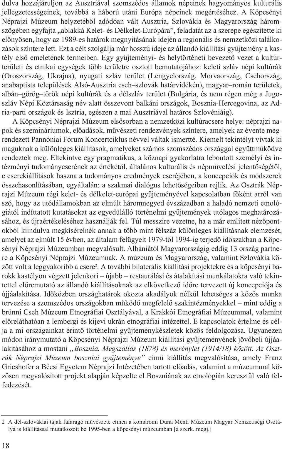 hogy az 1989-es határok megnyitásának idején a regionális és nemzetközi találkozások színtere lett.