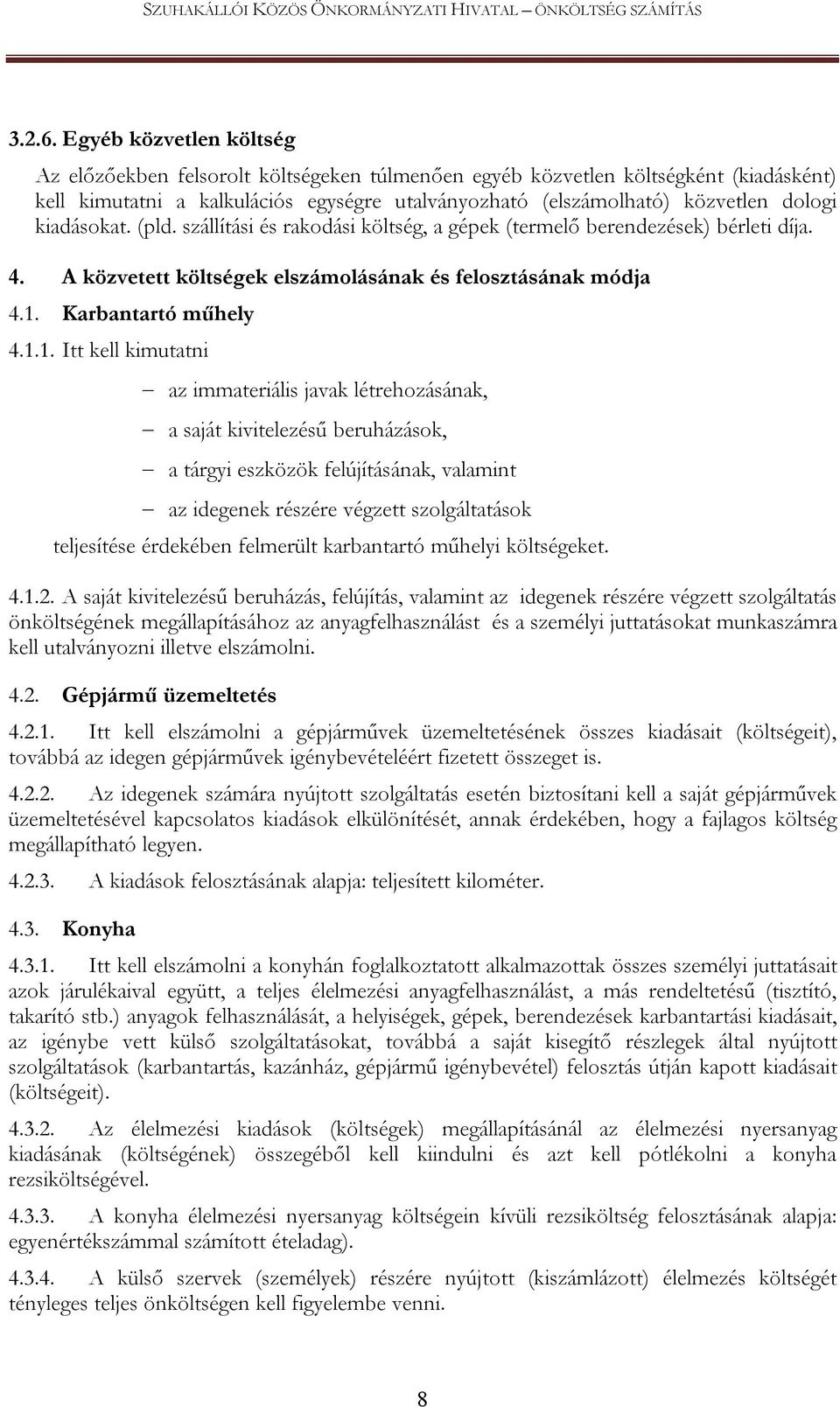 kiadásokat. (pld. szállítási és rakodási költség, a gépek (termelő berendezések) bérleti díja. 4. A közvetett költségek elszámolásának és felosztásának módja 4.1.