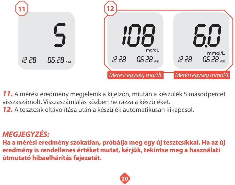 Visszaszámlálás közben ne rázza a készüléket. 12.