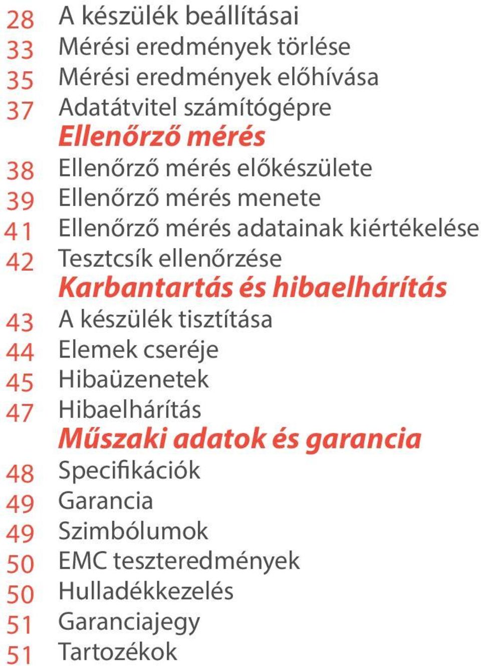 adatainak kiértékelése Tesztcsík ellenőrzése Karbantartás és hibaelhárítás A készülék tisztítása Elemek cseréje Hibaüzenetek