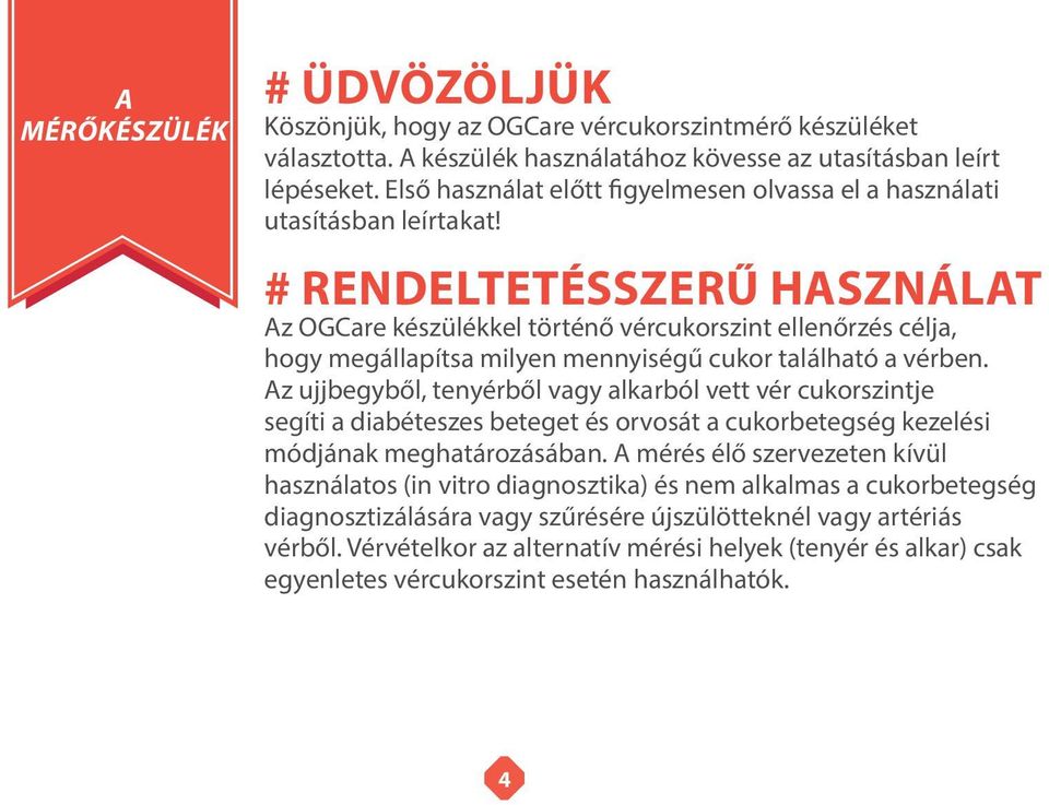 # RENDELTETÉSSZERŰ HASZNÁLAT Az OGCare készülékkel történő vércukorszint ellenőrzés célja, hogy megállapítsa milyen mennyiségű cukor található a vérben.