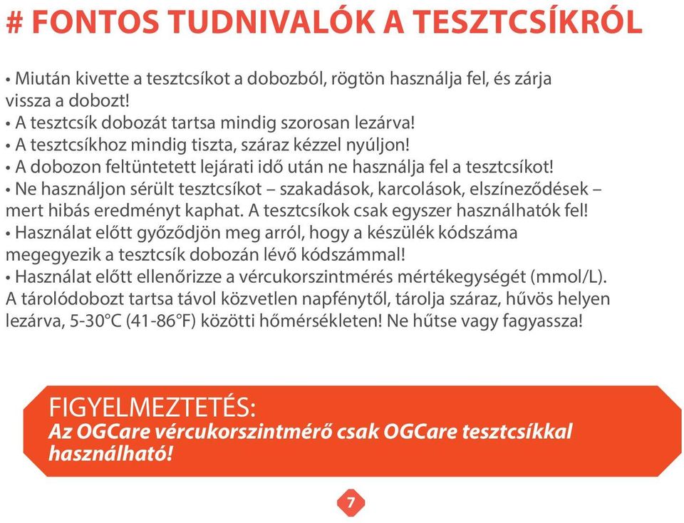 Ne használjon sérült tesztcsíkot szakadások, karcolások, elszíneződések mert hibás eredményt kaphat. A tesztcsíkok csak egyszer használhatók fel!