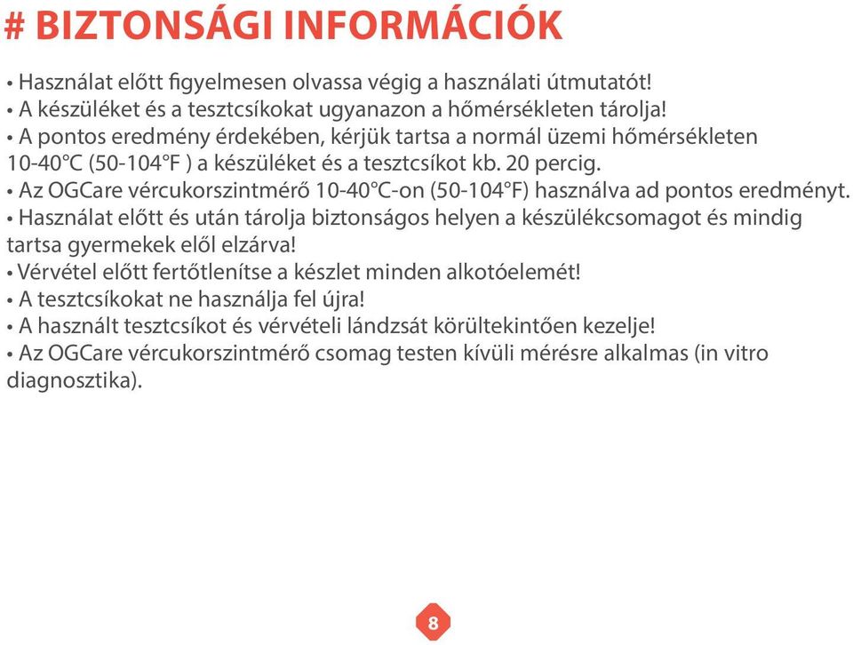 Az OGCare vércukorszintmérő 10-40 C-on (50-104 F) használva ad pontos eredményt.