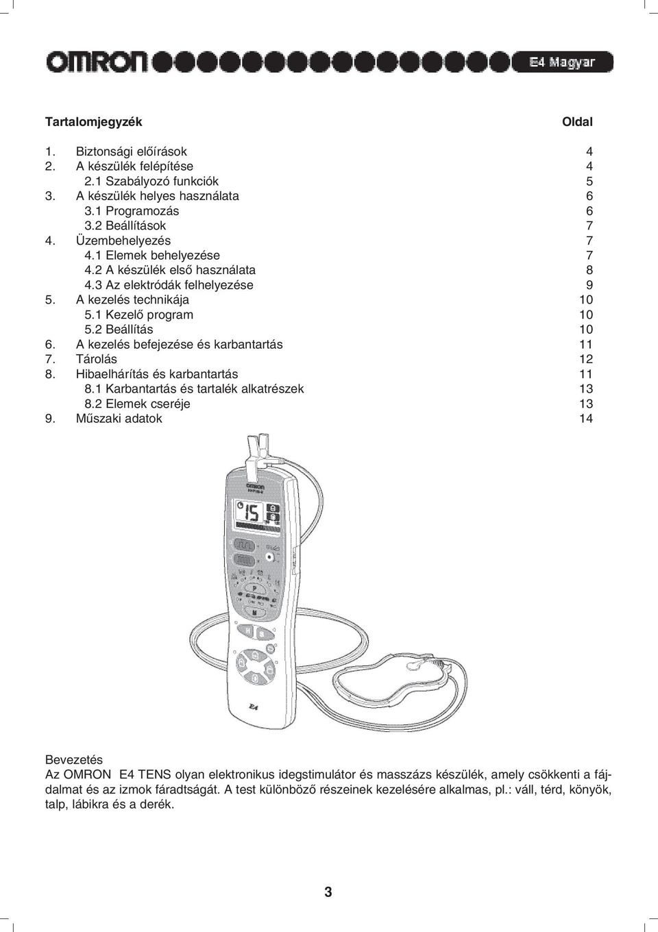 A kezelés befejezése és karbantartás 7. Tárolás 2 8. Hibaelhárítás és karbantartás 8. Karbantartás és tartalék alkatrészek 3 8.2 Elemek cseréje 3 9.