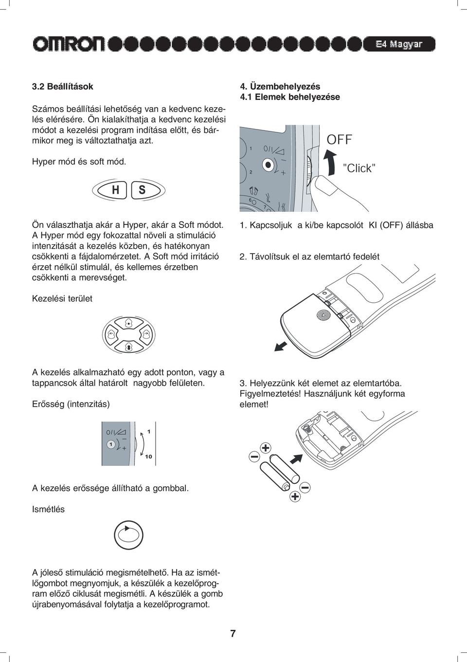 A Hyper mód egy fokozattal növeli a stimuláció intenzitását a kezelés közben, és hatékonyan csökkenti a fájdalomérzetet.