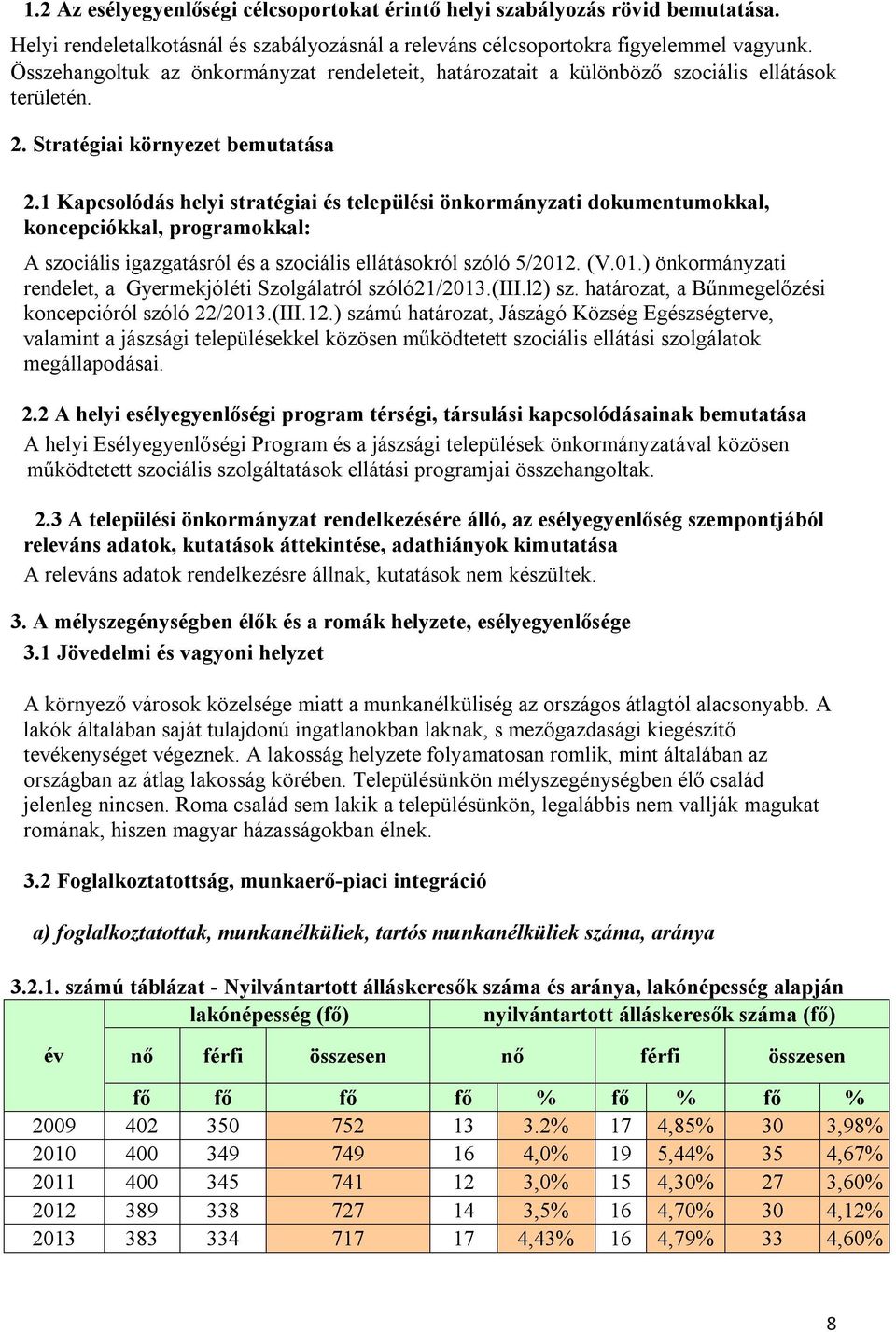 1 Kapcsolódás helyi stratégiai és települési önkormányzati dokumentumokkal, koncepciókkal, programokkal: A szociális igazgatásról és a szociális ellátásokról szóló 5/2012