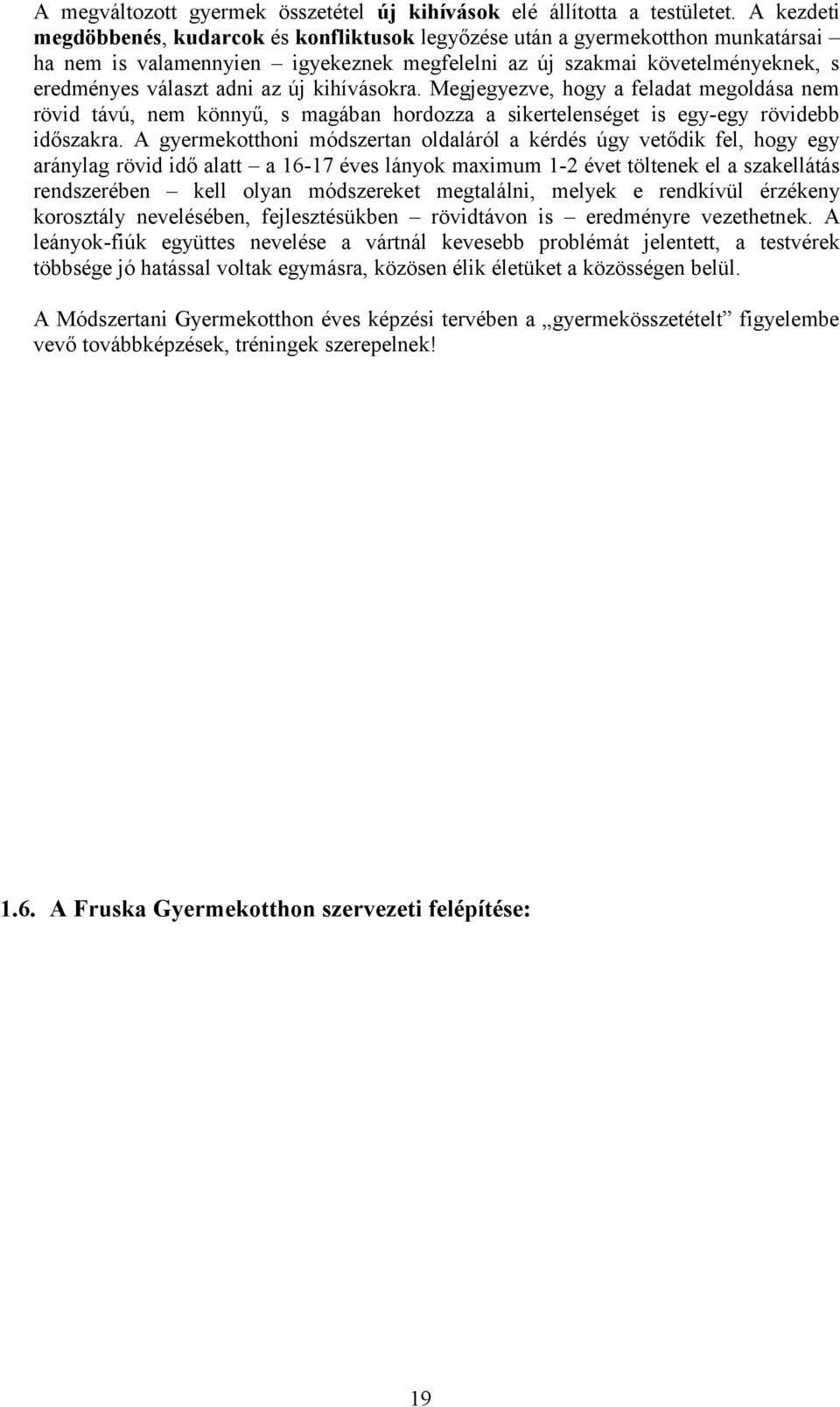 kihívásokra. Megjegyezve, hogy a feladat megoldása nem rövid távú, nem könnyű, s magában hordozza a sikertelenséget is egy-egy rövidebb időszakra.