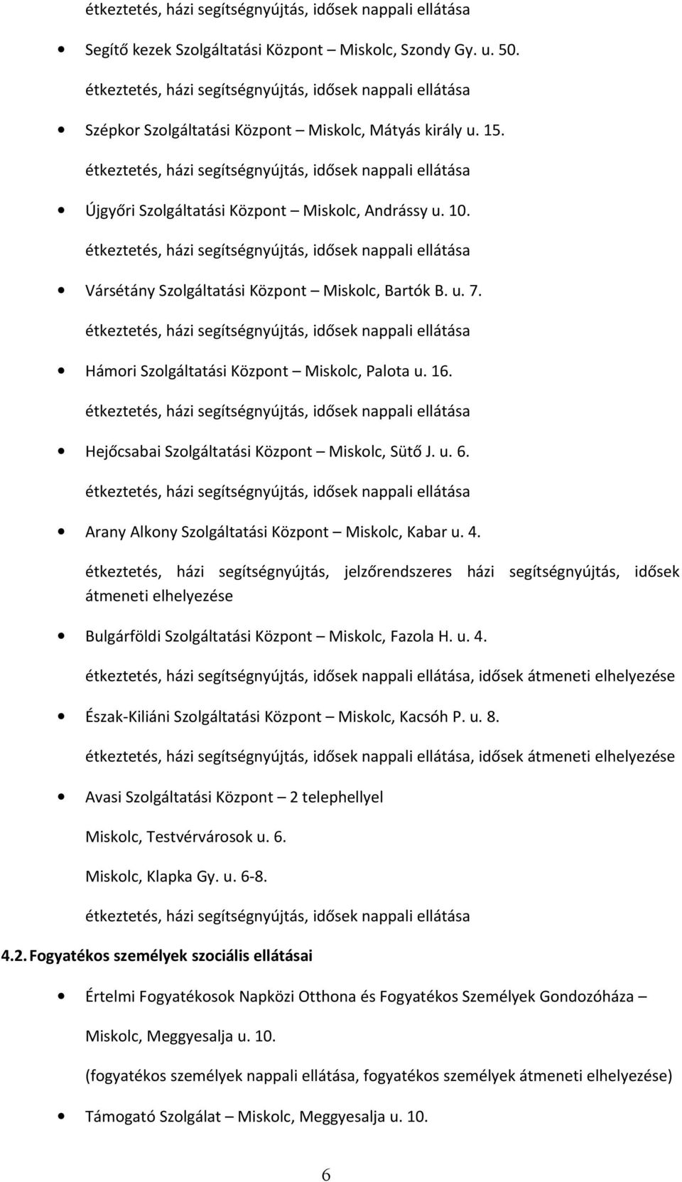 étkeztetés, házi segítségnyújtás, idősek nappali ellátása Újgyőri Szolgáltatási Központ Miskolc, Andrássy u. 10.