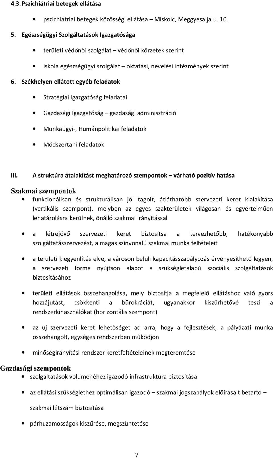 Székhelyen ellátott egyéb feladatok Stratégiai Igazgatóság feladatai Gazdasági Igazgatóság gazdasági adminisztráció Munkaügyi-, Humánpolitikai feladatok Módszertani feladatok III.