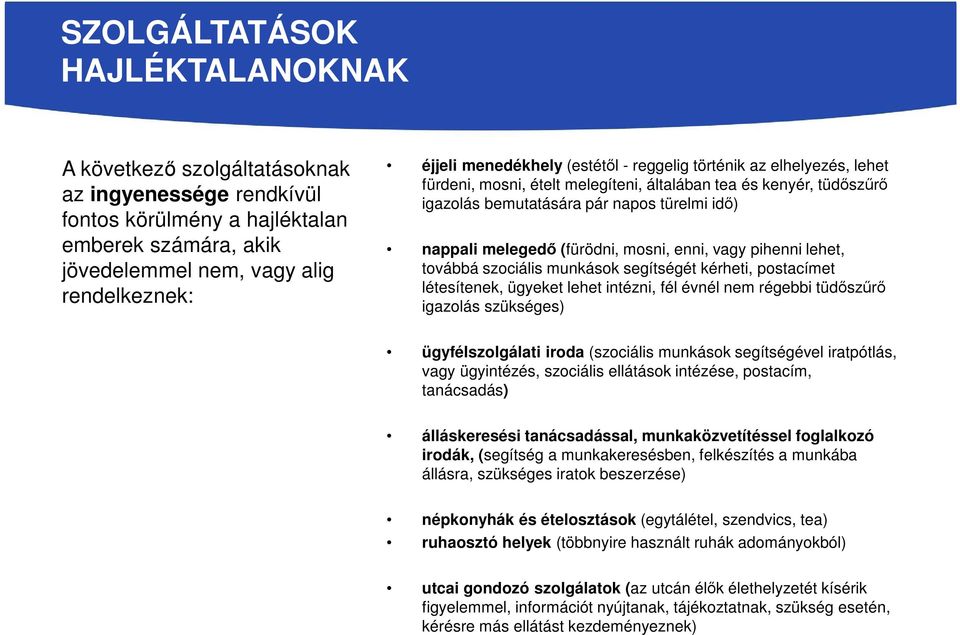 (fürödni, mosni, enni, vagy pihenni lehet, továbbá szociális munkások segítségét kérheti, postacímet létesítenek, ügyeket lehet intézni, fél évnél nem régebbi tüdőszűrő igazolás szükséges)