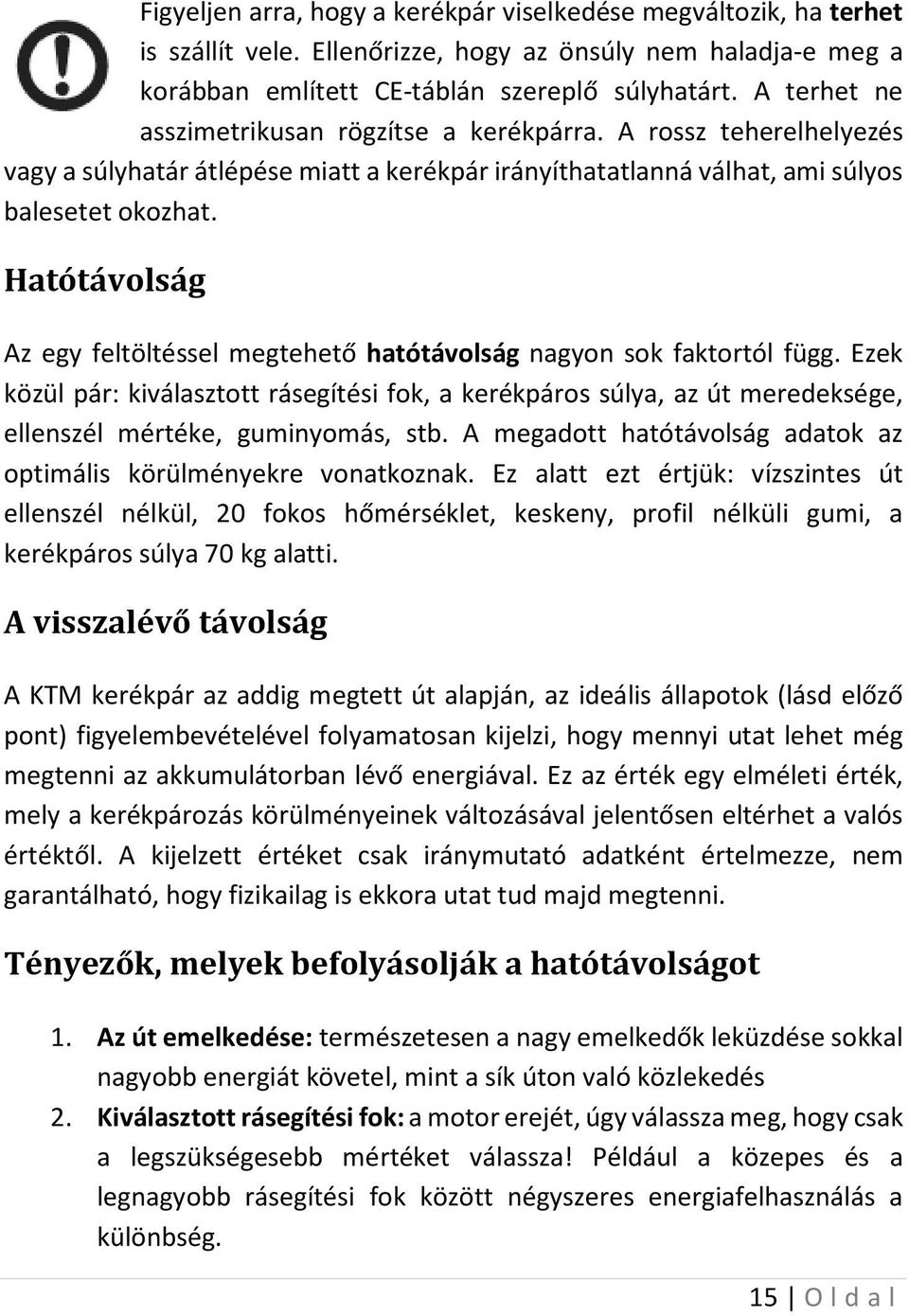 Hatótávolság Az egy feltöltéssel megtehető hatótávolság nagyon sok faktortól függ.