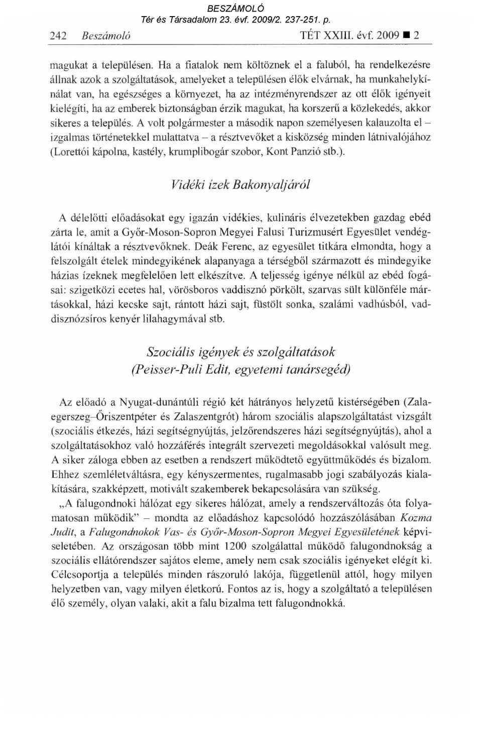 intézményrendszer az ott él ők igényeit kielégíti, ha az emberek biztonságban érzik magukat, ha korszer ű a közlekedés, akkor sikeres a település.