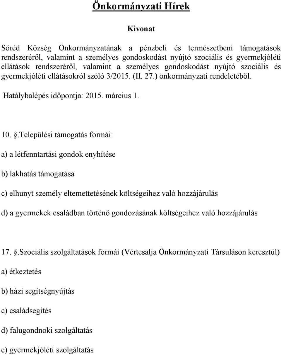 .Települési támogatás formái: a) a létfenntartási gondok enyhítése b) lakhatás támogatása c) elhunyt személy eltemettetésének költségeihez való hozzájárulás d) a gyermekek családban történő