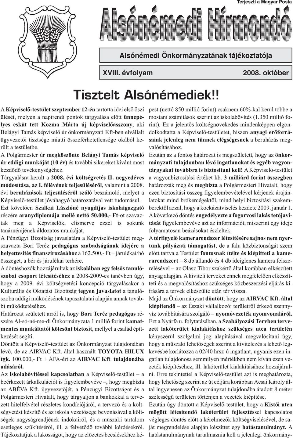 úr önkormányzati Kft-ben elvállalt ügyvezetõi tisztsége miatti összeférhetetlensége okából került a testületbe.