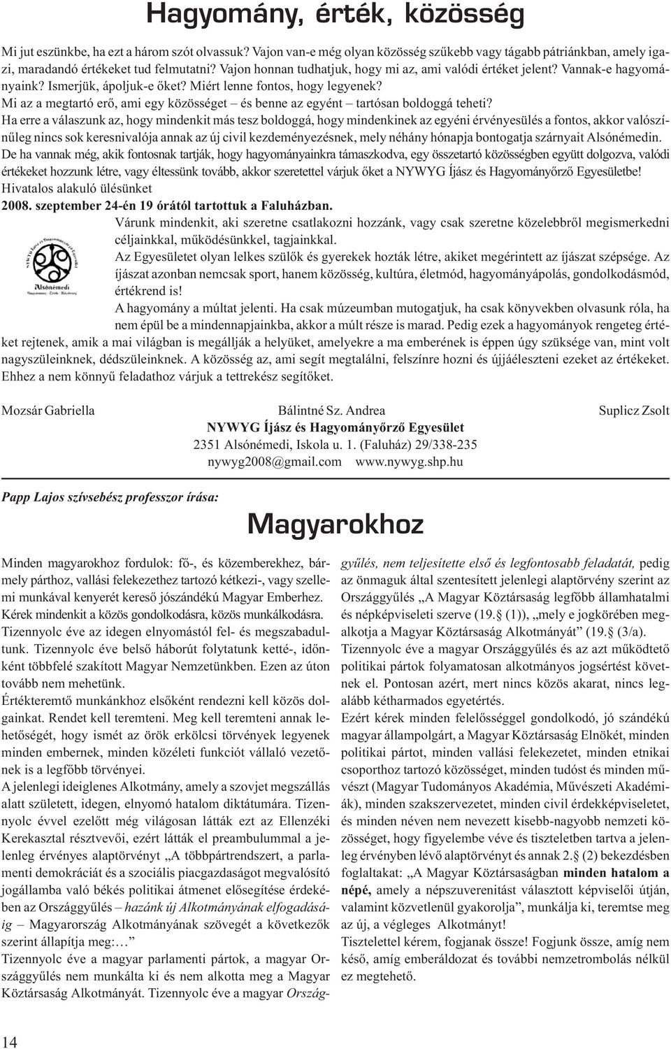 Mi az a megtartó erõ, ami egy közösséget és benne az egyént tartósan boldoggá teheti?