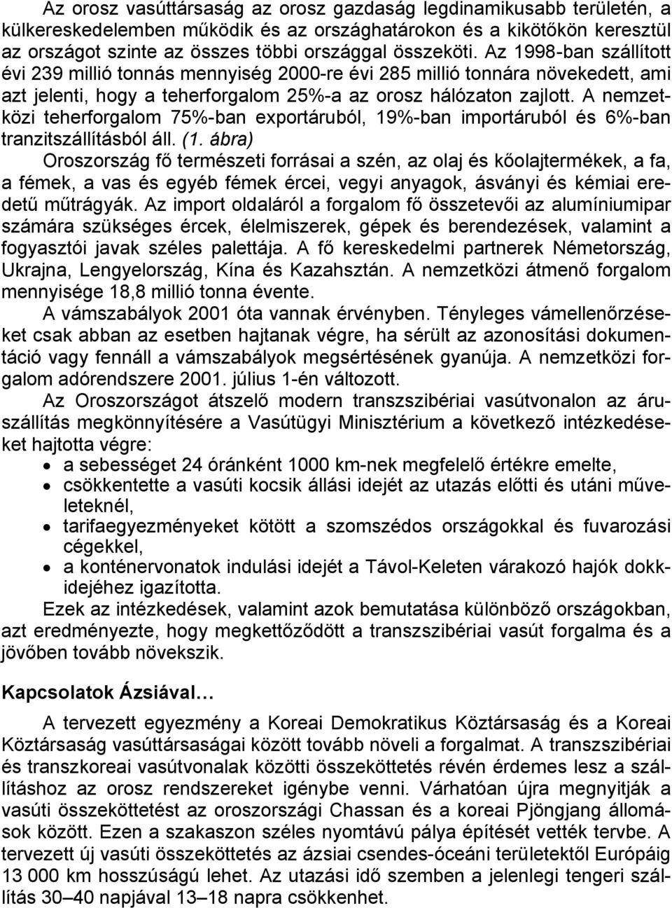 A nemzetközi teherforgalom 75%-ban exportáruból, 19%-ban importáruból és 6%-ban tranzitszállításból áll. (1.