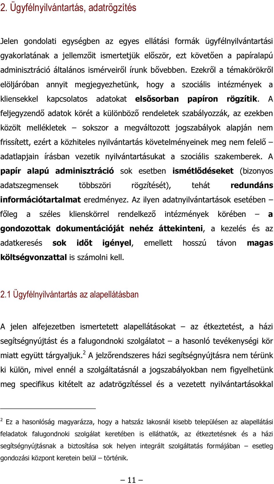 A feljegyzendő adatok körét a különböző rendeletek szabályozzák, az ezekben közölt mellékletek sokszor a megváltozott jogszabályok alapján nem frissített, ezért a közhiteles nyilvántartás