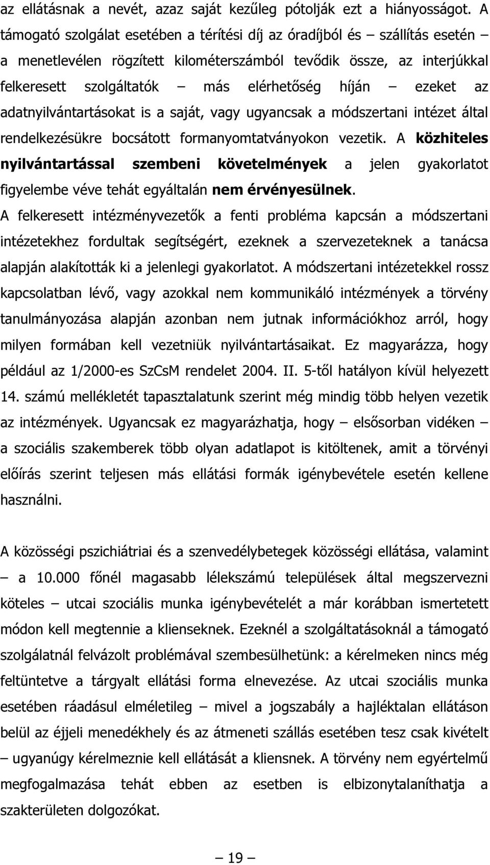 ezeket az adatnyilvántartásokat is a saját, vagy ugyancsak a módszertani intézet által rendelkezésükre bocsátott formanyomtatványokon vezetik.