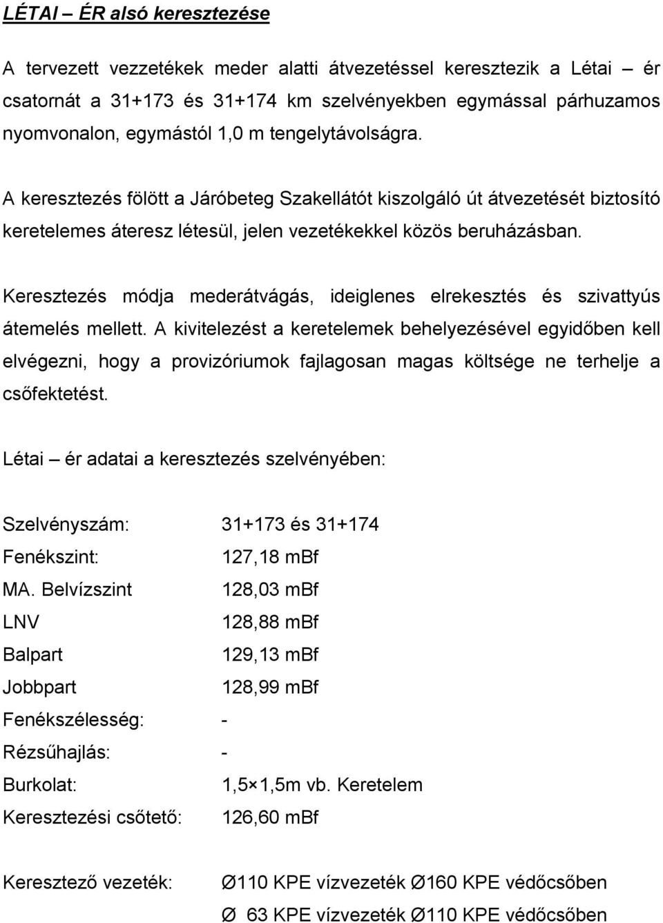 Keresztezés módja mederátvágás, ideiglenes elrekesztés és szivattyús átemelés mellett.