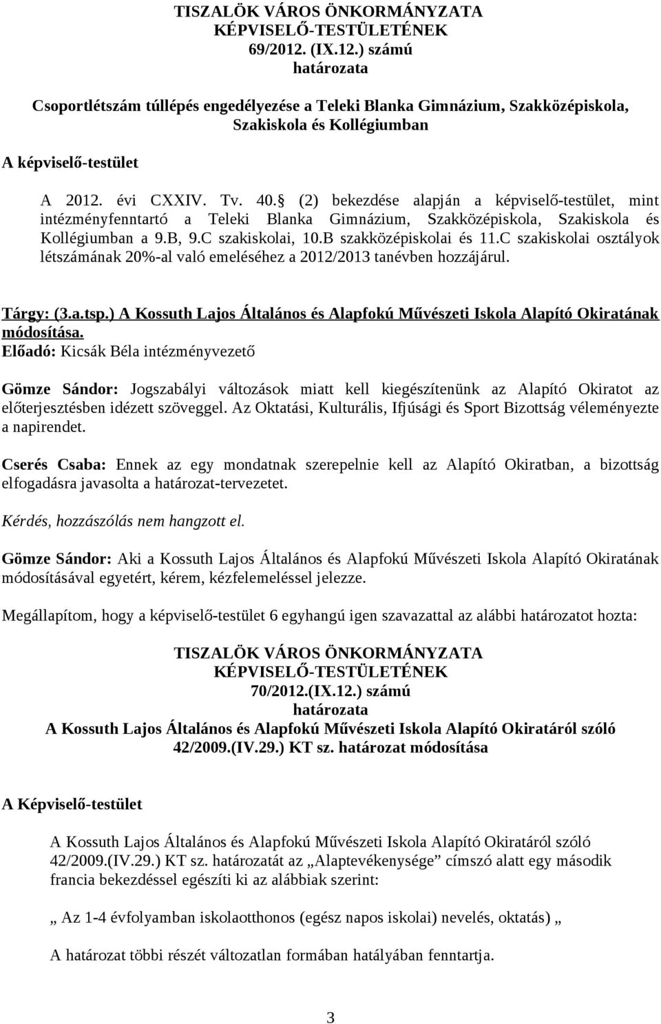 C szakiskolai osztályok létszámának 20%-al való emeléséhez a 2012/2013 tanévben hozzájárul. Tárgy: (3.a.tsp.) A Kossuth Lajos Általános és Alapfokú Művészeti Iskola Alapító Okiratának módosítása.