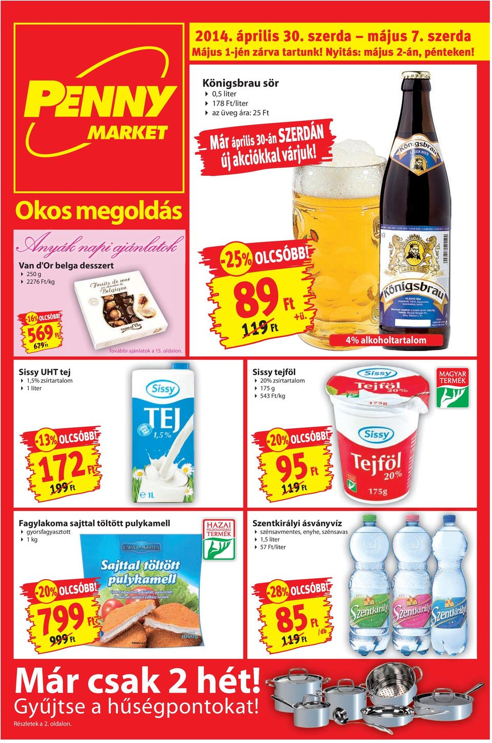 569 679 Sissy UHT tej 1,5% zsírtartalom 1 liter További ajánlatok a 15. oldalon. -25% OLCSÓBB! 89 119 +ü.