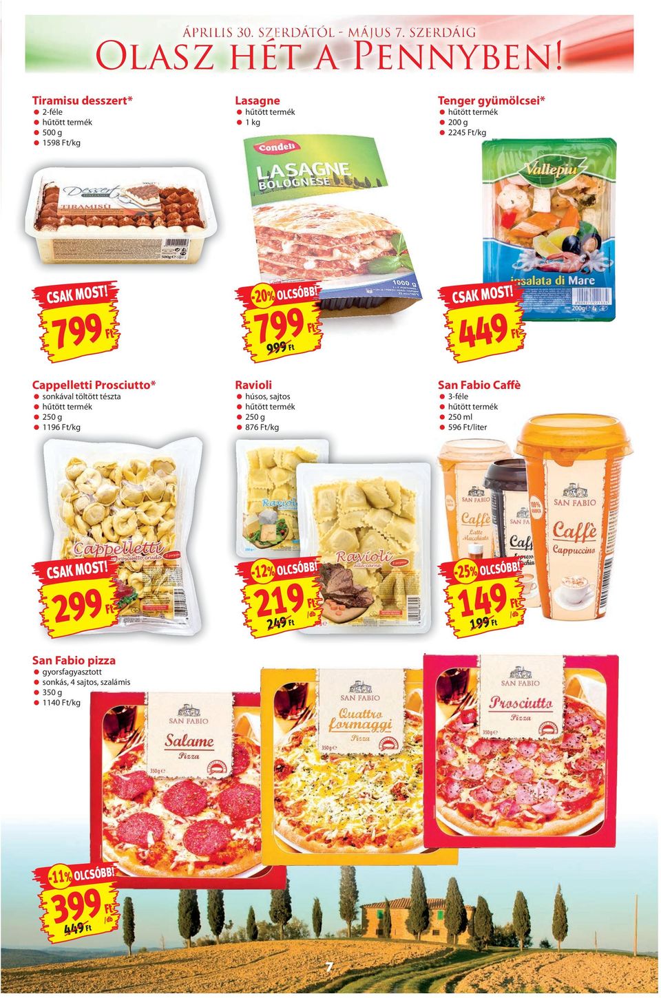 799 999 449 Cappelletti Prosciutto* sonkával töltött tészta hűtött termék 250 g 1196 /kg Ravioli húsos, sajtos hűtött termék 250 g