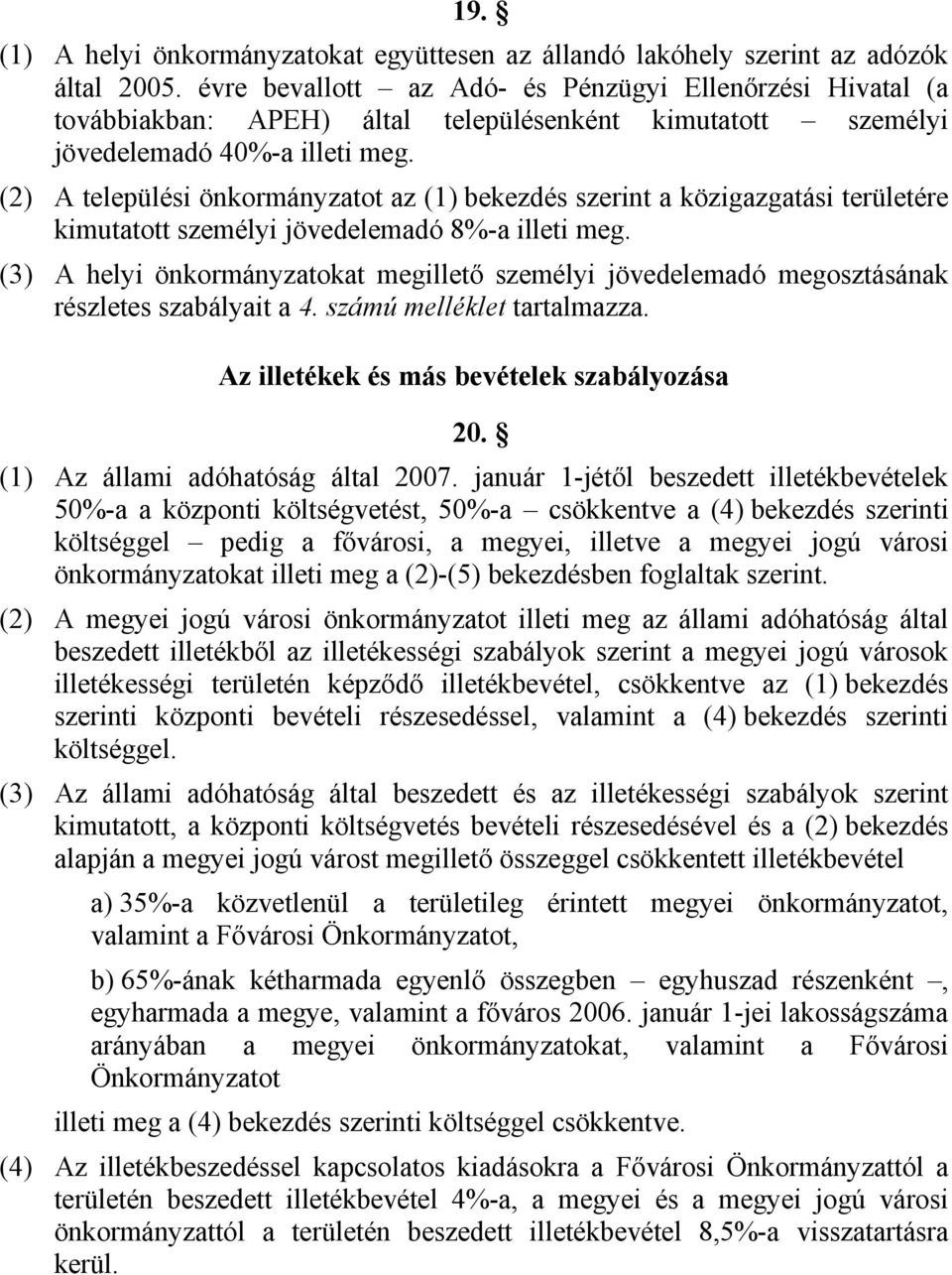 () A települési önkormányzatot az () bekezdés szerint a közigazgatási területére kimutatott személyi jövedelemadó 8%-a illeti meg.