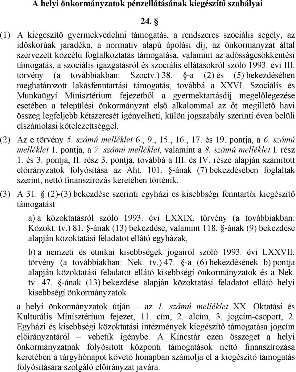 valamint az adósságcsökkentési támogatás, a szociális igazgatásról és szociális ellátásokról szóló 99. évi III. törvény (a továbbiakban: Szoctv.) 8.