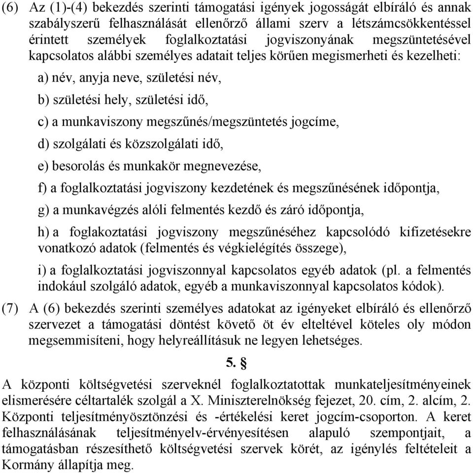 jogcíme, d) szolgálati és közszolgálati idő, e) besorolás és munkakör megnevezése, f) a foglalkoztatási jogviszony kezdetének és megszűnésének időpontja, g) a munkavégzés alóli felmentés kezdő és