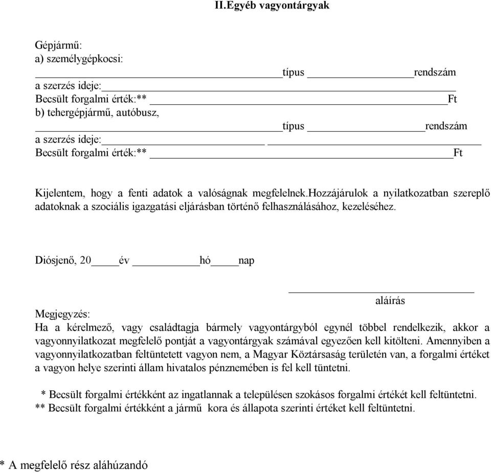 hó nap aláírás Megjegyzés: Ha a kérelmező, va gy cs a lá dta gja bá r mely va gyontá r gyból egynél többel r endelkezik, a kkor a va gyonnyila tkoza t megfelelő p ontjá t a va gyontá r gya k s zá má