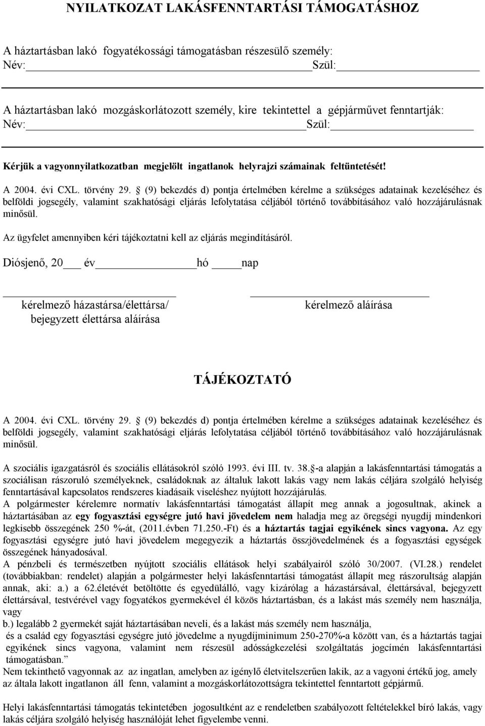 A 2004 évi CXL törvény 29 (9) bekezdés d) pontja értelmében kérelme a szükséges adatainak kezeléséhez és bel föl d i jog seg él y, va l a m i n t sz a k h a t ósá g i el já r á s l efol yt a t á sa c