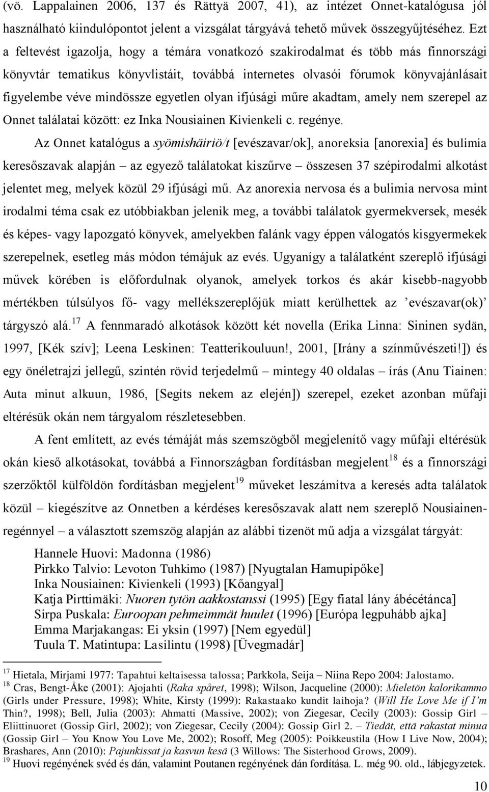 egyetlen olyan ifjúsági műre akadtam, amely nem szerepel az Onnet találatai között: ez Inka Nousiainen Kivienkeli c. regénye.