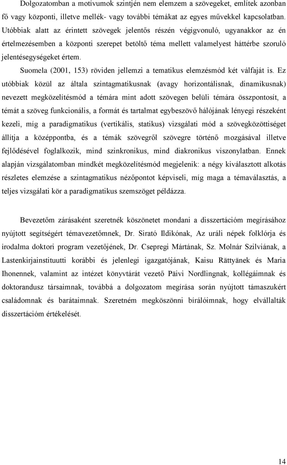 Suomela (2001, 153) röviden jellemzi a tematikus elemzésmód két válfaját is.