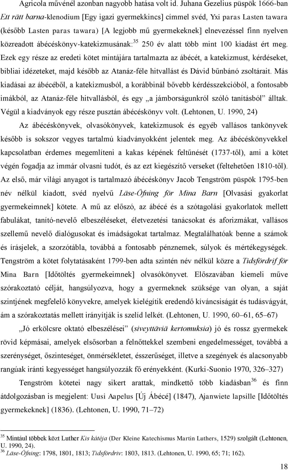 nyelven közreadott ábécéskönyv-katekizmusának: 35 250 év alatt több mint 100 kiadást ért meg.