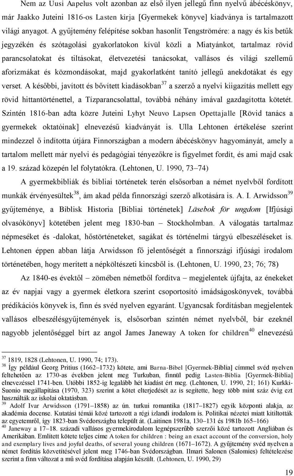 tanácsokat, vallásos és világi szellemű aforizmákat és közmondásokat, majd gyakorlatként tanító jellegű anekdotákat és egy verset.