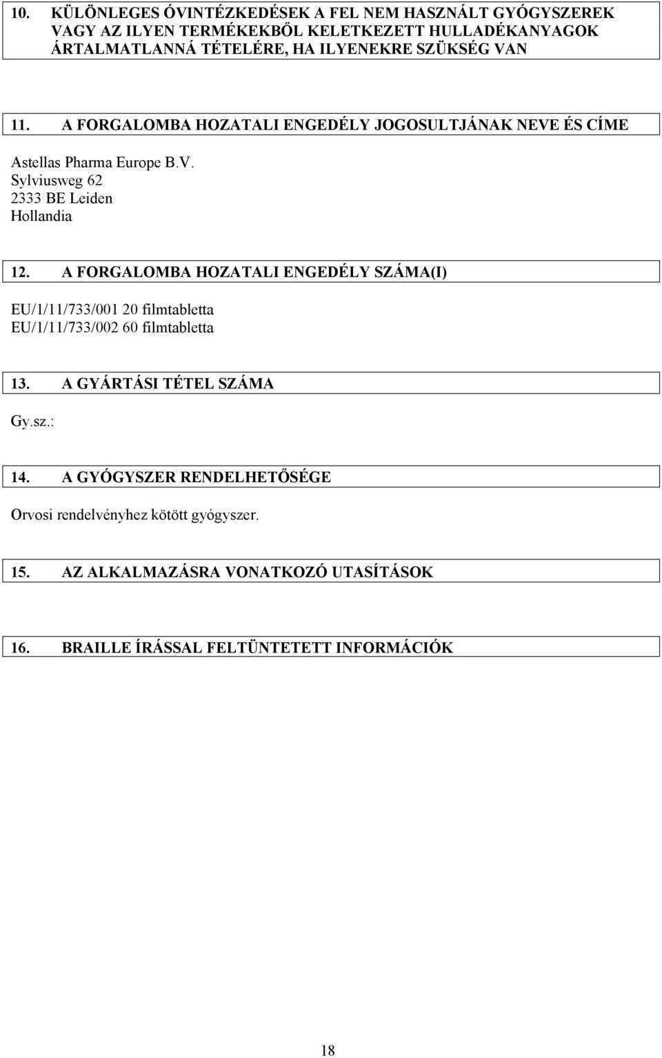 A FORGALOMBA HOZATALI ENGEDÉLY SZÁMA(I) EU/1/11/733/001 20 filmtabletta EU/1/11/733/002 60 filmtabletta 13. A GYÁRTÁSI TÉTEL SZÁMA Gy.sz.: 14.